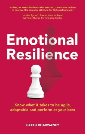 Emotional Resilience: Know what it takes to be agile, adaptable and perform at your best by Geetu Bharwaney 9781292073668 [USED COPY]