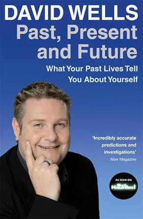 Past, Present And Future: What Your Past Lives Tell You About Yourself by David Wells 9781401915643 [USED COPY]