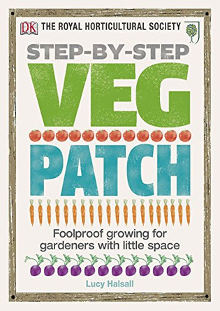 RHS Step-by-Step Veg Patch: Foolproof Growing for Gardeners with Little Space by Lucy Halsall 9781405394437 [USED COPY]