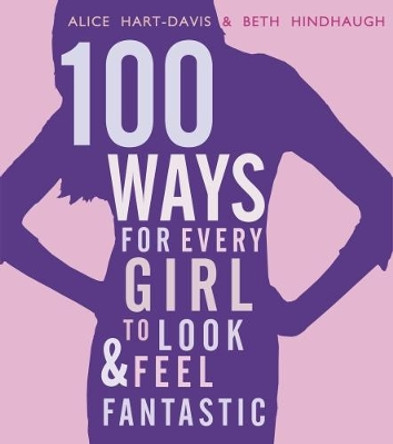 100 Ways for Every Girl to Look and Feel Fantastic by Alice Hart-Davis 9781406337549 [USED COPY]