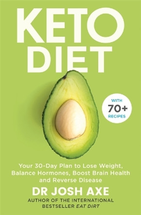 Keto Diet: Your 30-Day Plan to Lose Weight, Balance Hormones, Boost Brain Health, and Reverse Disease by Dr Josh Axe 9781409187110 [USED COPY]