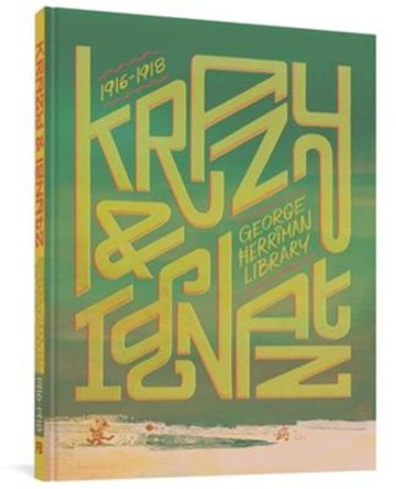 The George Herriman Library: Krazy & Ignatz 1916-1918 by George Herriman