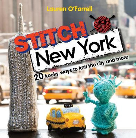 Stitch New York: 20 kooky ways to knit the city and more by Lauren O'Farrell 9781446301883 [USED COPY]