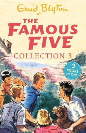 The Famous Five Collection 3: Books 7-9 by Enid Blyton