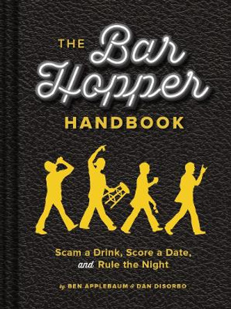 The Bar Hopper Handbook: Score a Date, Scam a Drink, and Rule the Night by Ben Applebaum 9781452118864 [USED COPY]