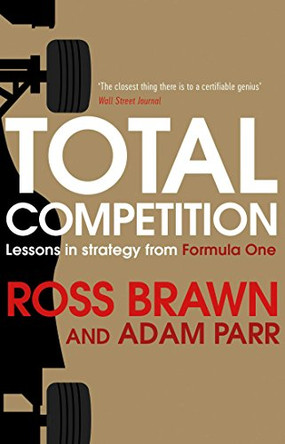 Total Competition: Lessons in Strategy from Formula One by Ross Brawn 9781471162367 [USED COPY]