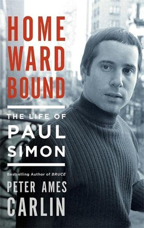 Homeward Bound: The Life of Paul Simon by Peter Ames Carlin 9781472125842 [USED COPY]