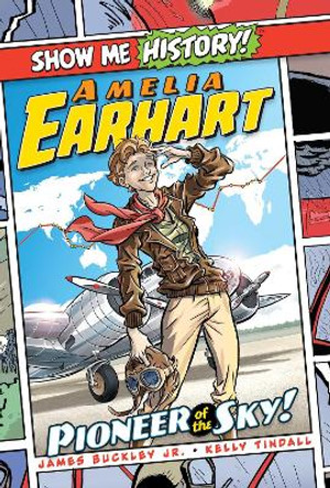 Amelia Earhart: Pioneer of the Sky! by James Buckley, Jr.