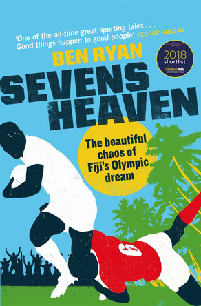 Sevens Heaven: The Beautiful Chaos of Fiji's Olympic Dream: WINNER OF THE TELEGRAPH SPORTS BOOK OF THE YEAR 2019 by Ben Ryan 9781474608275 [USED COPY]