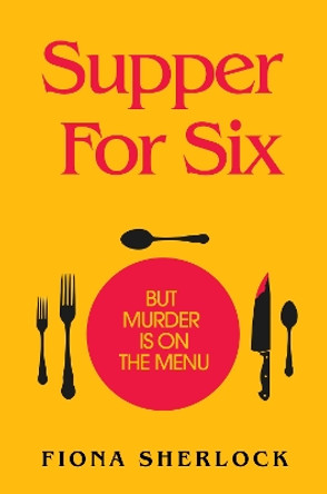 Supper For Six: A twisty and gripping cosy crime murder mystery by Fiona Sherlock 9781529360042 [USED COPY]