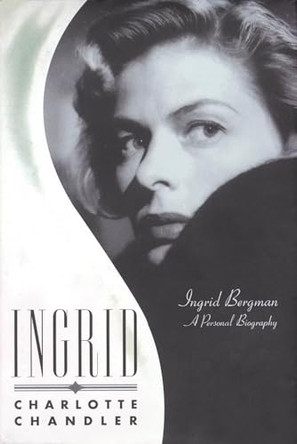 Ingrid: Ingrid Bergman A Personal Biography by Charlotte Chandler 9781557837356 [USED COPY]