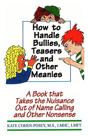 How to Handle Bullies, Teasers and Other Meanies: A Book That Takes the Nuisance Out of Name Calling and Other Nonsense by Kate Cohen-Posey 9781568250298 [USED COPY]