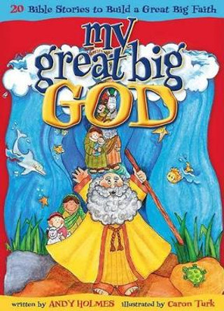 My Great Big God: 20 Bible Stories to Build a Great Big Faith by Andy Holmes 9781591454977 [USED COPY]