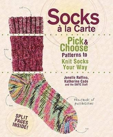 Socks à la Carte: Pick & Choose Patterns to Knit Socks Your Way by Jonelle Raffino 9781600611858 [USED COPY]