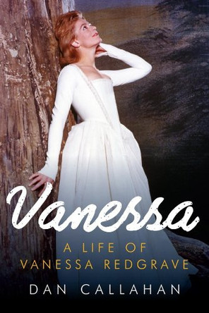 Vanessa: The Life of Vanessa Redgrave by Dan Callahan 9781605985572 [USED COPY]