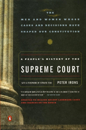 A People's History of the Supreme Court: The Men and Women Whose Cases and Decisions Have Shaped Ourconstitution: Revised Edition by Peter Irons 9780143037385