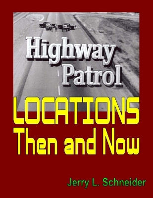 Highway Patrol Locations Then and Now by Jerry L Schneider 9780999367223