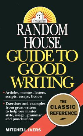 Random House Guide to Good Writing by Mitchell Ivers 9780345379962