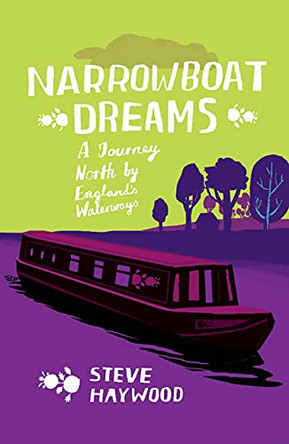 Narrowboat Dreams: A Journey North by England's Waterways by Steve Haywood 9781840246704 [USED COPY]