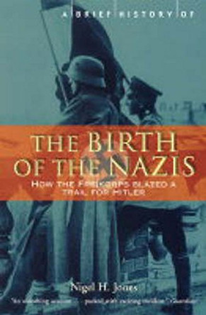 A Brief History of the Birth of the Nazis by Nigel H. Jones 9781841199252 [USED COPY]