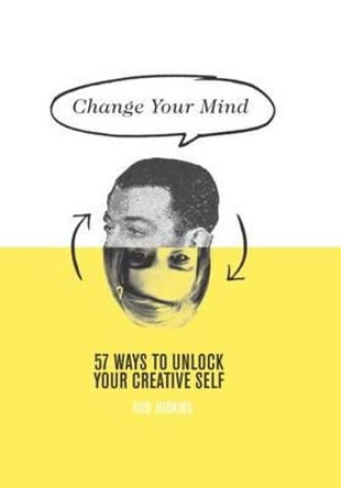 Change Your Mind: 57 Ways to Unlock Your Creative Self by Rod Judkins 9781742705576 [USED COPY]