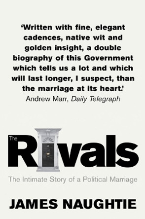 The Rivals: The Intimate Story of a Political Marriage by James Naughtie 9781841154749 [USED COPY]