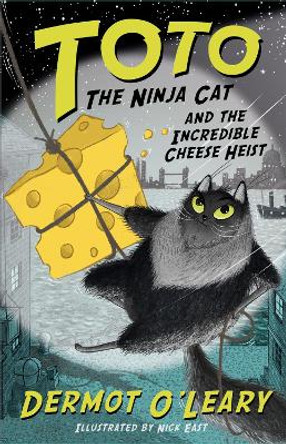 Toto the Ninja Cat and the Incredible Cheese Heist: Book 2 by Dermot O'Leary