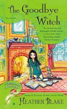 The Goodbye Witch : A Wishcraft Mystery Book 4 by Heather Blake 9780451465870