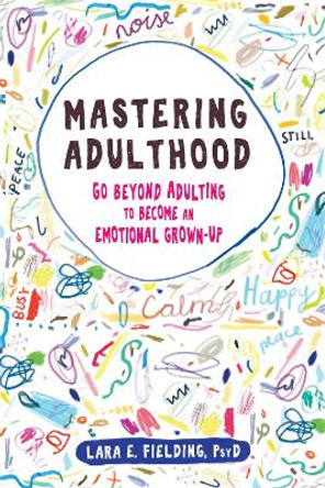 Mastering Adulthood: Go Beyond Adulting to Become an Emotional Grown-Up by Lara E Fielding 9781684031931 [USED COPY]