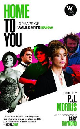 Home to You: 10 Years of Wales Arts Review by P. J. Morris 9781739851705 [USED COPY]