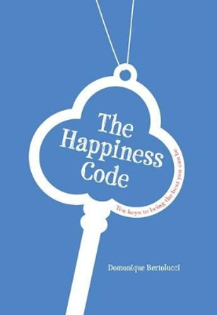 The Happiness Code: Ten Keys to Being the Best You Can Be by Domonique Bertolucci 9781742702483 [USED COPY]