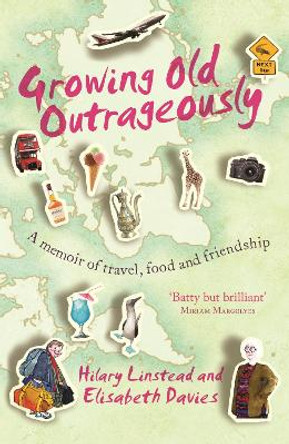 Growing Old Outrageously: A memoir of travel, food and friendship by Hilary Linstead 9781743316818 [USED COPY]