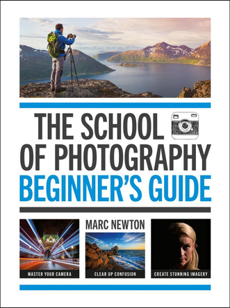 The School of Photography: Beginner's Guide by Marc Newton 9781781579084 [USED COPY]