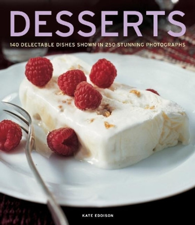 Desserts: 140 delectable desserts shown in 250 stunning photographs by Kate Eddison 9781781460139 [USED COPY]