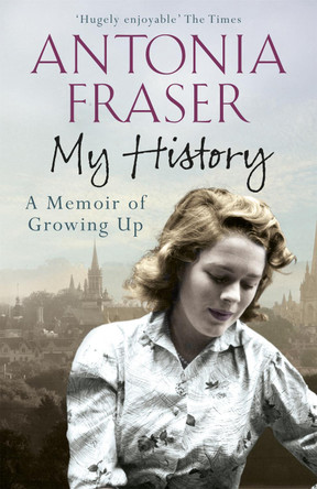 My History: A Memoir of Growing Up by Lady Antonia Fraser 9781780227948 [USED COPY]