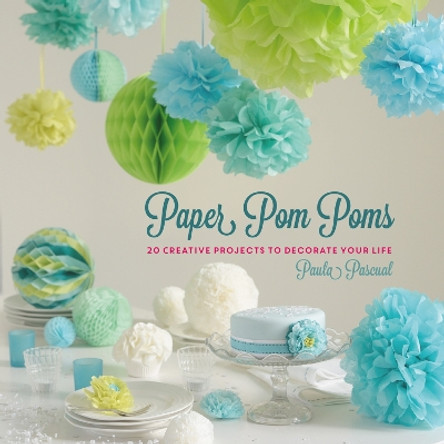 Paper Pom Poms: Creative Projects & Ideas to Decorate Your Life by Paula Pascual 9781780977492 [USED COPY]