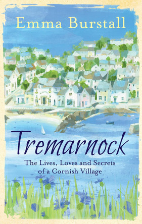 Tremarnock: The Lives, Loves and Secrets of a Cornish Village by Emma Burstall 9781781857892 [USED COPY]