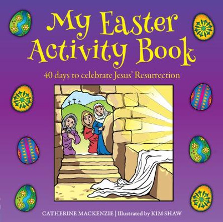 My Easter Activity Book: 40 Days to Celebrate Jesus’ Resurrection by Catherine MacKenzie 9781781919132 [USED COPY]