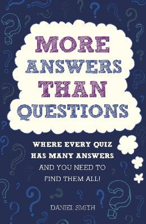 More Answers Than Questions: Where Every Quiz Has Many Answers and You Need to Find Them All! by Daniel Smith 9781782439134 [USED COPY]