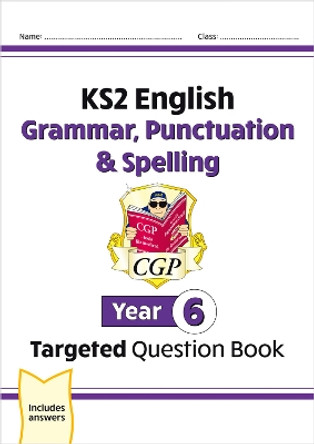 KS2 English Targeted Question Book: Grammar, Punctuation & Spelling - Year 6 by CGP Books 9781782941347 [USED COPY]