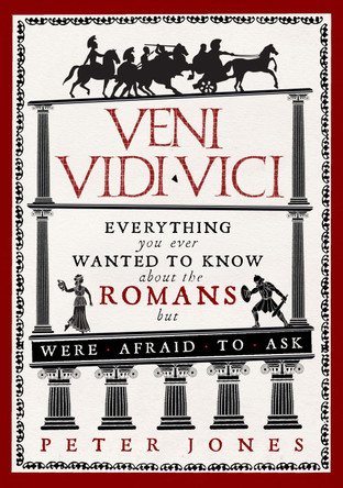 Veni, Vidi, Vici: Everything you ever wanted to know about the Romans but were afraid to ask by Peter Jones 9781782393900 [USED COPY]