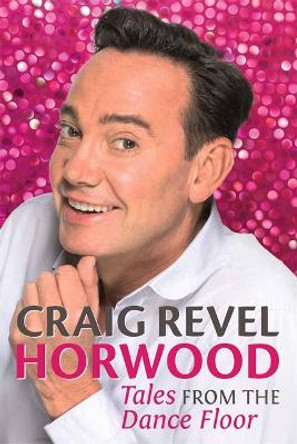 Tales from the Dance Floor by Craig Revel Horwood 9781782431510 [USED COPY]