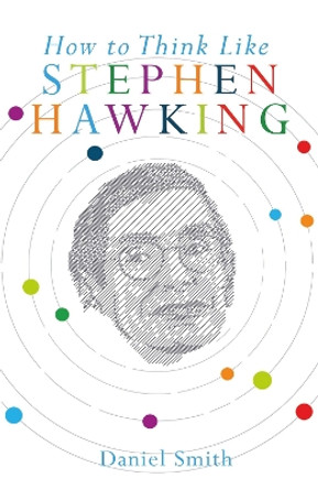 How to Think Like Stephen Hawking by Daniel Smith 9781782435594 [USED COPY]