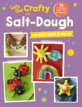 Let's Get Crafty with Salt-Dough: 25 Creative and Fun Projects for Kids Aged 2 and Up by CICO Kidz 9781782493846 [USED COPY]