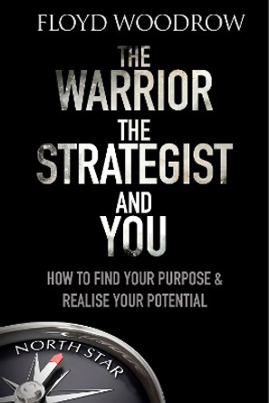 The Warrior, the Strategist and You: How to Find Your Purpose and Realise Your Potential by Floyd Woodrow 9781783962730 [USED COPY]