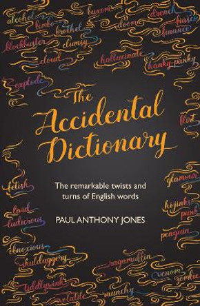 The Accidental Dictionary: The Remarkable Twists and Turns of English Words by Paul Anthony Jones 9781783962976 [USED COPY]