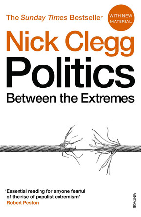 Politics: Between the Extremes by Nick Clegg 9781784704162 [USED COPY]