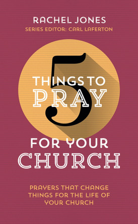 5 Things to Pray for Your Church: Prayers that change things for the life of your church by Rachel Jones 9781784980306 [USED COPY]