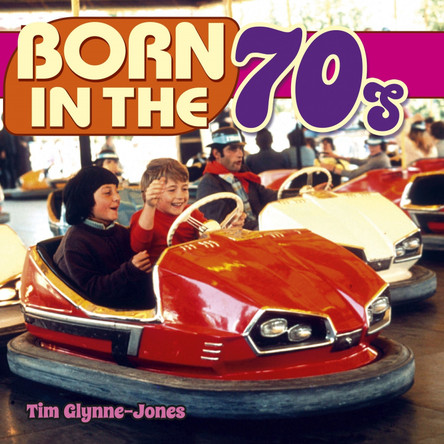 Born in the 70s by Tim Glynne-Jones 9781784047450 [USED COPY]