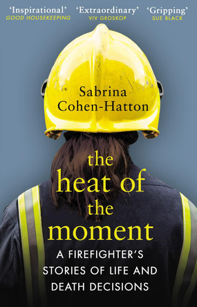 The Heat of the Moment: Life and Death Decision-Making From a Firefighter by Dr Sabrina Cohen-Hatton 9781784163884 [USED COPY]